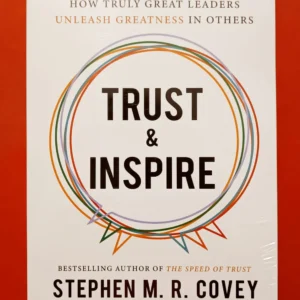 Trust and Inspire: How Truly Great Leaders Unleash Greatness in Others