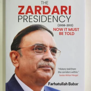 The Zardari Presidency By Farhatullah Babar